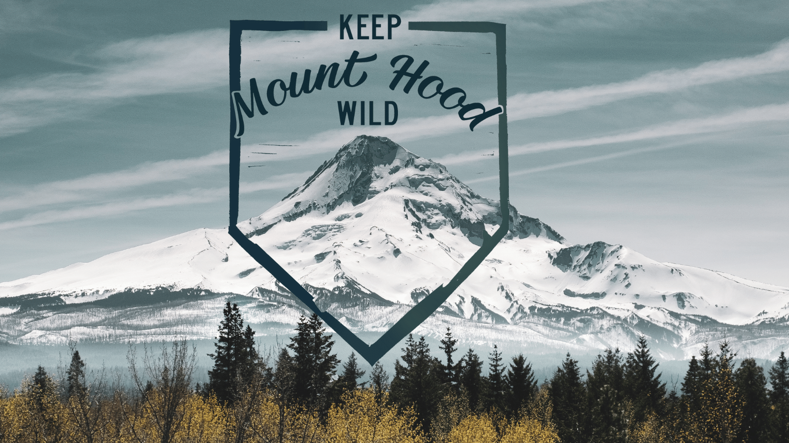 Snow-covered Mount Hood with text over it: Keep Mount Hood Wild